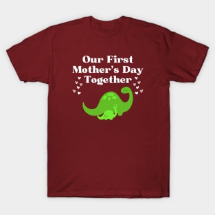 Our First Mother's Day Together T-Shirt